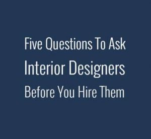 Five Questions to Ask Interior Designers